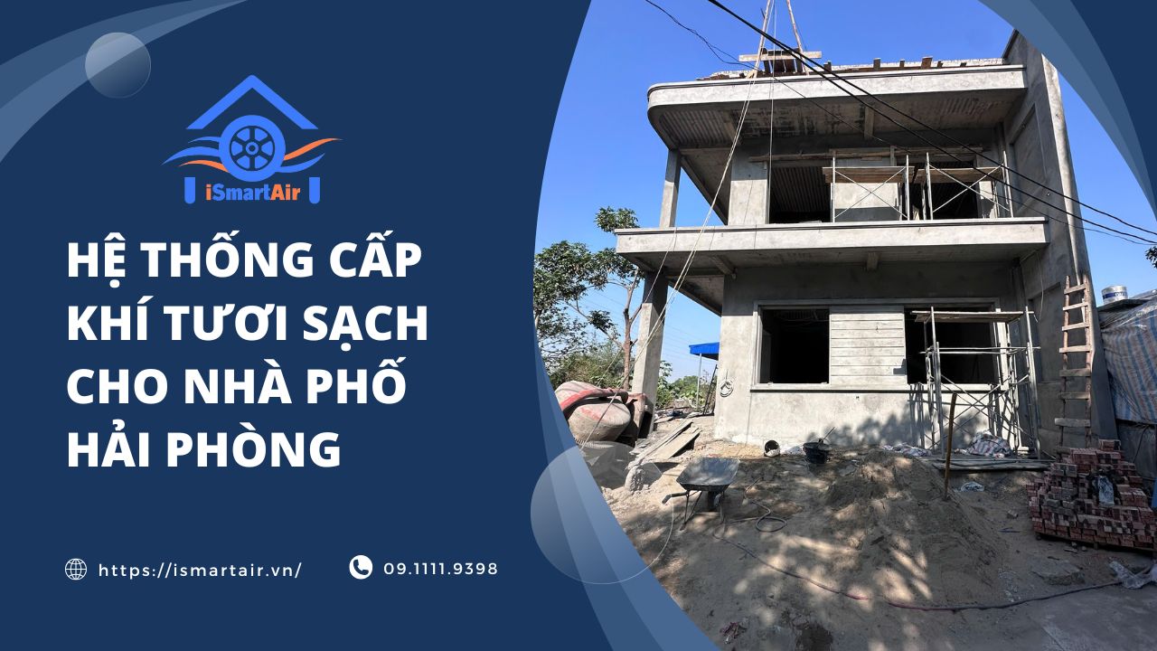 Lắp Đặt Hệ Thống Cấp Gió Tươi iSmart Air Cho Nhà Phố Hải Phòng